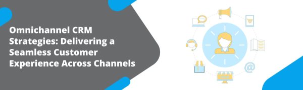 Omnichannel CRM Strategies: Delivering a Seamless Customer Experience ...