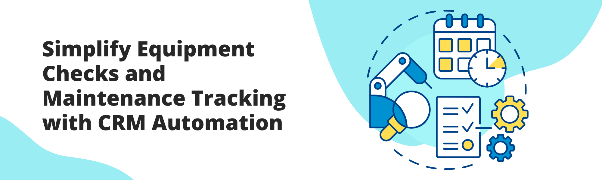Simplify Equipment Checks and Maintenance Tracking with CRM Automation ...